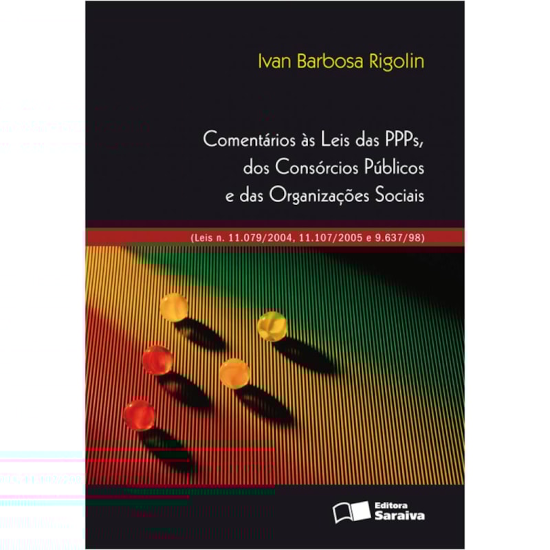 COMENTÁRIOS ÀS LEIS DAS PPPS, DOS CONSÓRCIOS PÚBLICOS E DAS ORGANIZAÇÕES SOCIAIS - 1ª EDIÇÃO 2008: (LEIS N. 11.079/2004, 11.107/2005 E 9.637/98)