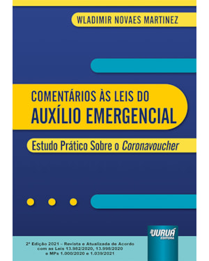 COMENTÁRIOS ÀS LEIS DO AUXÍLIO EMERGENCIAL - ESTUDO PRÁTICO SOBRE O CORONAVOUCHER