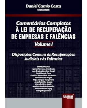 COMENTÁRIOS COMPLETOS À LEI DE RECUPERAÇÃO DE EMPRESAS E FALÊNCIAS - VOLUME I - DISPOSIÇÕES COMUNS ÀS RECUPERAÇÕES JUDICIAIS E ÀS FALÊNCIAS