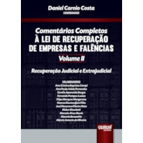 COMENTÁRIOS COMPLETOS À LEI DE RECUPERAÇÃO DE EMPRESAS E FALÊNCIAS - VOLUME II - RECUPERAÇÃO JUDICIAL E EXTRAJUDICIAL