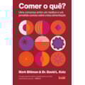Comer o quê?: Uma conversa entre um médico e um...