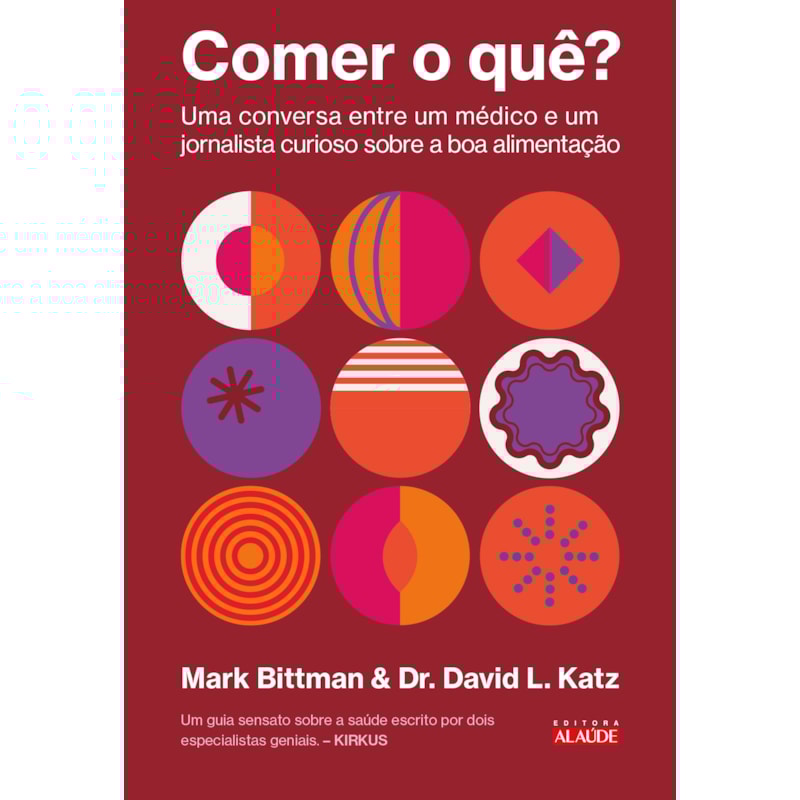 Comer o quê?: Uma conversa entre um médico e um jornalista curioso sobre a boa alimentação