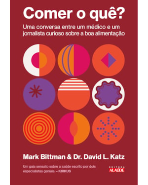 Comer o quê?: Uma conversa entre um médico e um jornalista curioso sobre a boa alimentação