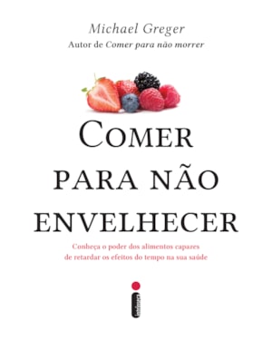 COMER PARA NÃO ENVELHECER: CONHEÇA O PODER DOS ALIMENTOS CAPAZES DE RETARDAR OS EFEITOS DO TEMPO NA SUA SAÚDE