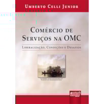COMÉRCIO DE SERVIÇOS NA OMC - LIBERALIZAÇÃO, CONDIÇÕES E DESAFIOS