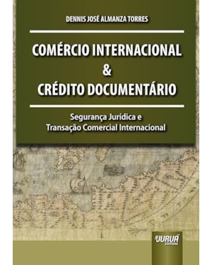 COMÉRCIO INTERNACIONAL E CRÉDITO DOCUMENTÁRIO - SEGURANÇA JURÍDICA E TRANSAÇÃO COMERCIAL INTERNACIONAL