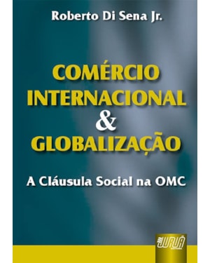 COMÉRCIO INTERNACIONAL & GLOBALIZAÇÃO - A CLÁUSULA SOCIAL NA OMC