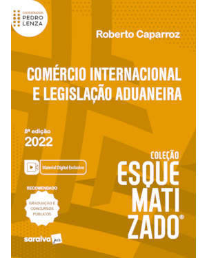 COMÉRCIO INTERNACIONAL E LEGISLAÇÃO ADUANEIRA ESQUEMATIZADO - 8ª EDIÇÃO 2022