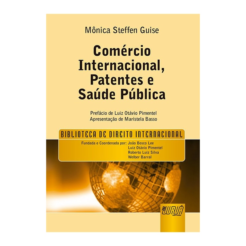 COMÉRCIO INTERNACIONAL, PATENTES E SAÚDE PÚBLICA - BIBLIOTECA DE DIREITO INTERNACIONAL - PREFÁCIO DE LUIZ OTÁVIO PIMENTEL - APRESENTAÇÃO DE MARISTELA BASSO