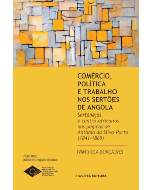 COMÉRCIO, POLÍTICA E TRABALHO NOS SERTÕES DE ANGOLA: SERTANEJOS E CENTRO-AFRICANOS NAS PÁGINAS DE ANTÓNIO DA SILVA PORTO (1841-1869)