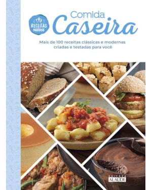 Comida caseira: mais de 100 receitas clássicas e modernas criadas e testadas para você