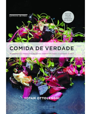COMIDA DE VERDADE: INGREDIENTES FRESCOS E RECEITAS VIBRANTES PARA A COZINHA DIÁRIA