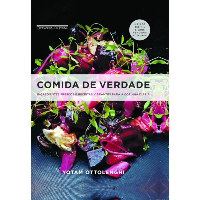 COMIDA DE VERDADE: INGREDIENTES FRESCOS E RECEITAS VIBRANTES PARA A COZINHA DIÁRIA
