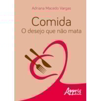 COMIDA: O DESEJO QUE NÃO MATA COMIDA: O DESEJO QUE NÃO MATA