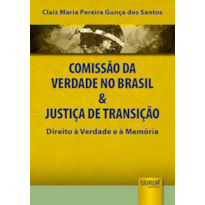 COMISSÃO DA VERDADE NO BRASIL & JUSTIÇA DE TRANSIÇÃO - DIREITO À VERDADE E À MEMÓRIA