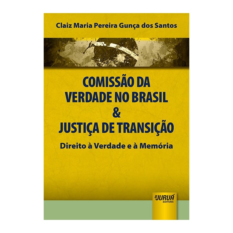 COMISSÃO DA VERDADE NO BRASIL & JUSTIÇA DE TRANSIÇÃO - DIREITO À VERDADE E À MEMÓRIA