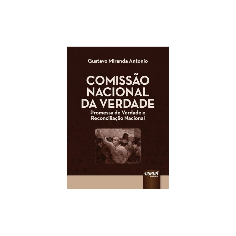 COMISSÃO NACIONAL DA VERDADE - PROMESSA DE VERDADE E RECONCILIAÇÃO NACIONAL