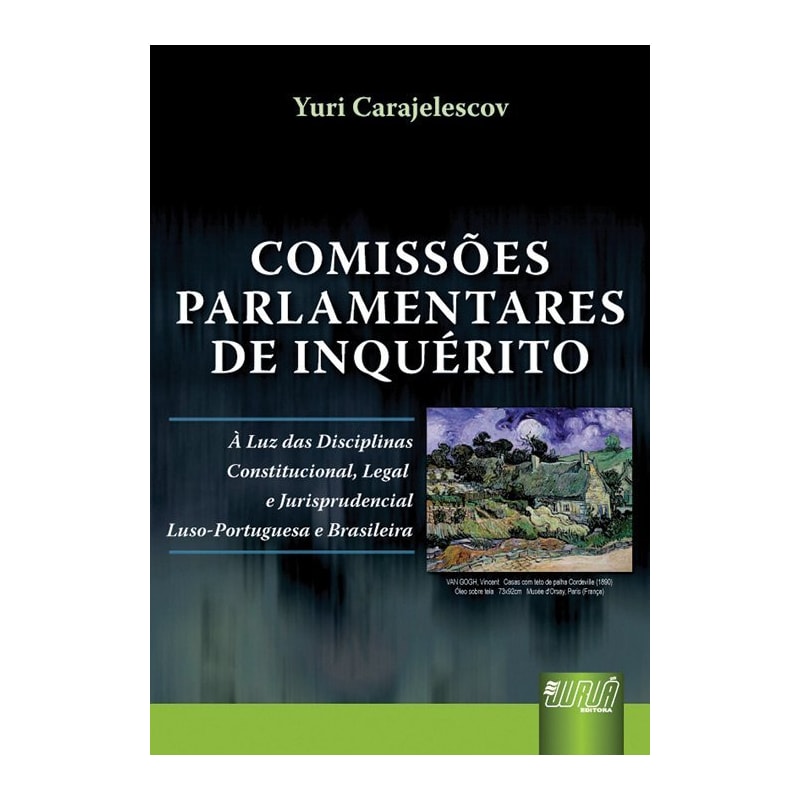 COMISSÕES PARLAMENTARES DE INQUÉRITO - À LUZ DAS DISCIPLINAS CONSTITUCIONAL, LEGAL E JURISPRUDENCIAL LUSO-PORTUGUESA E BRASILEIRA
