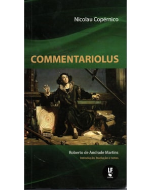 COMMENTARIOLUS: PEQUENO COMENTÁRIO DE NICOLAU COPÉRNICO SOBRE SUAS PRÓPRIAS HIPÓTESES ACERCA DOS MOVIMENTOS CELESTES