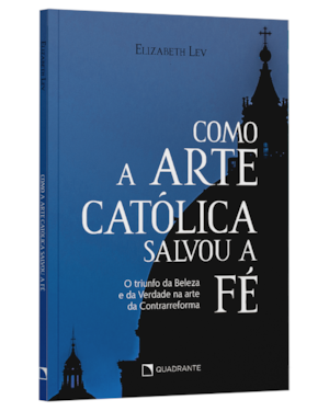 COMO A ARTE CATÓLICA SALVOU A FÉ: O TRIUNFO DA BELEZA E DA VERDADE NA ARTE DA CONTRARREFORMA