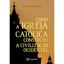 COMO A IGREJA CATÓLICA CONSTRUIU A CIVILIZAÇÃO OCIDENTAL - 11ª EDIÇÃO