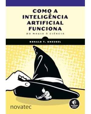 COMO A INTELIGÊNCIA ARTIFICIAL FUNCIONA: DA MAGIA À CIÊNCIA