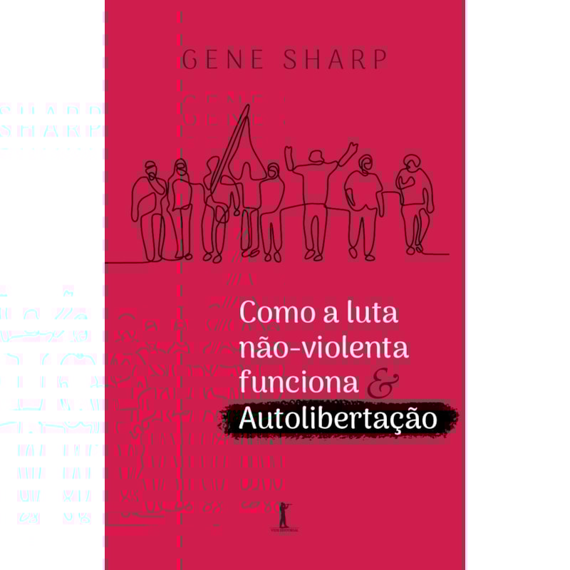 COMO A LUTA NÃO-VIOLENTA FUNCIONA & AUTOLIBERTAÇÃO