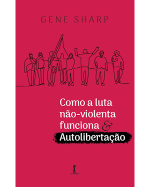 COMO A LUTA NÃO-VIOLENTA FUNCIONA & AUTOLIBERTAÇÃO