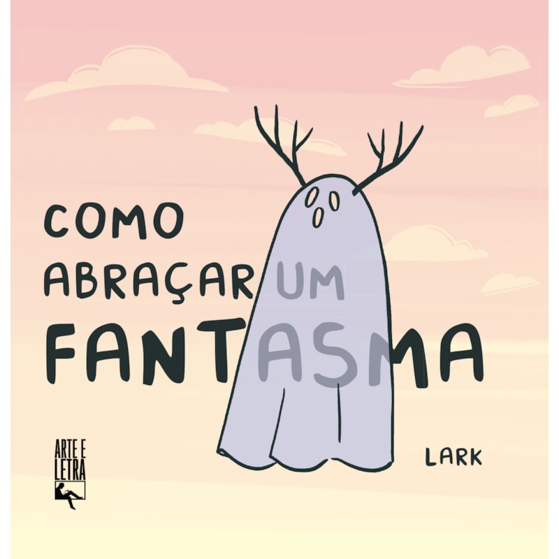 COMO ABRAÇAR UM FANTASMA