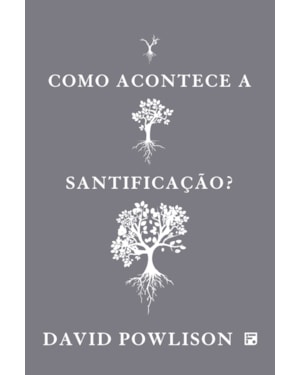 COMO ACONTECE A SANTIFICAÇÃO?