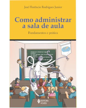 COMO ADMINISTRAR A SALA DE AULA - FUNDAMENTOS E PRÁTICA