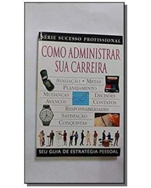 COMO ADMINISTRAR SUA CARREIRA - SERIE SUCESSO PROFISSIONAL - 1ª