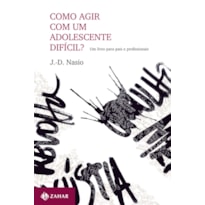 COMO AGIR COM UM ADOLESCENTE DIFÍCIL?: UM LIVRO PARA PAIS E PROFISSIONAIS