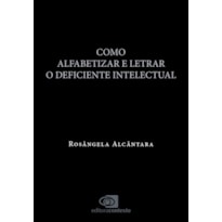 COMO ALFABETIZAR E LETRAR O DEFICIENTE INTELECTUAL