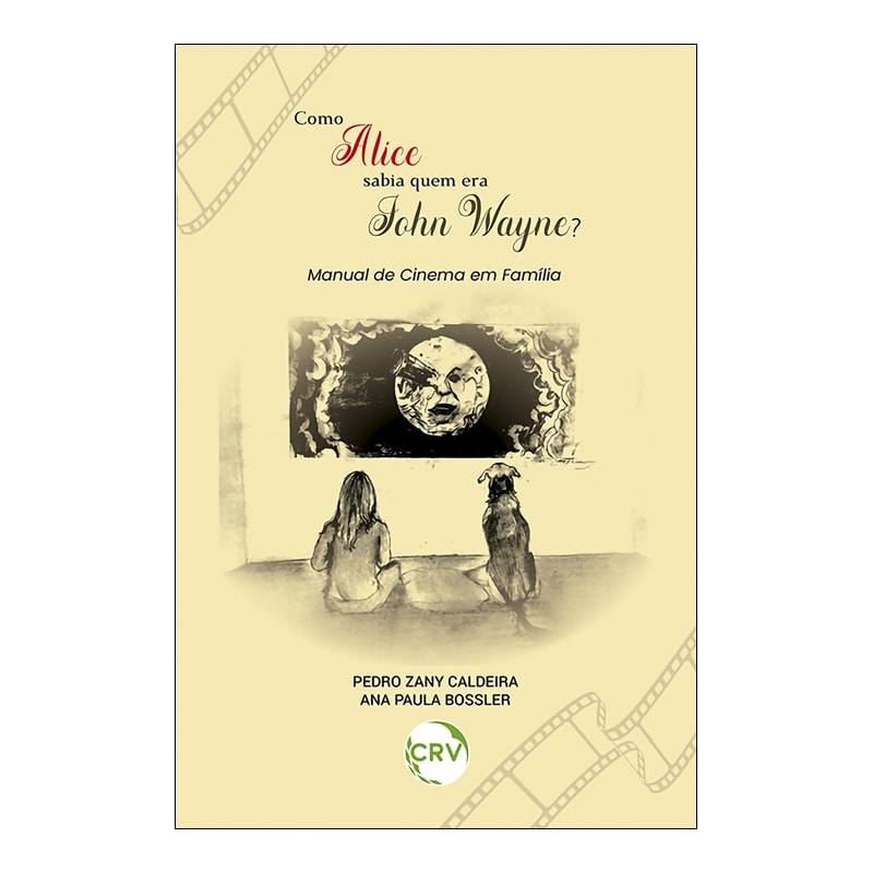 COMO ALICE SABIA QUEM ERA JOHN WAYNE? MANUAL DE CINEMA EM FAMÍLIA