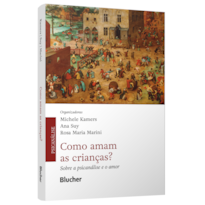 Como amam as crianças?: sobre a psicanálise e o amor