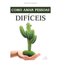COMO AMAR PESSOAS DIFÍCEIS