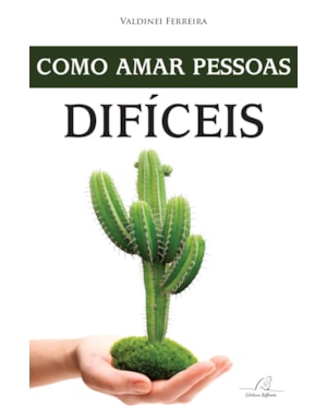 COMO AMAR PESSOAS DIFÍCEIS