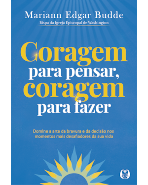 Como Aprendemos a ser Corajosos: Momentos decisivos na vida e na fé