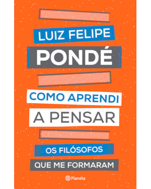 COMO APRENDI A PENSAR: OS FILÓSOFOS QUE ME FORMARAM