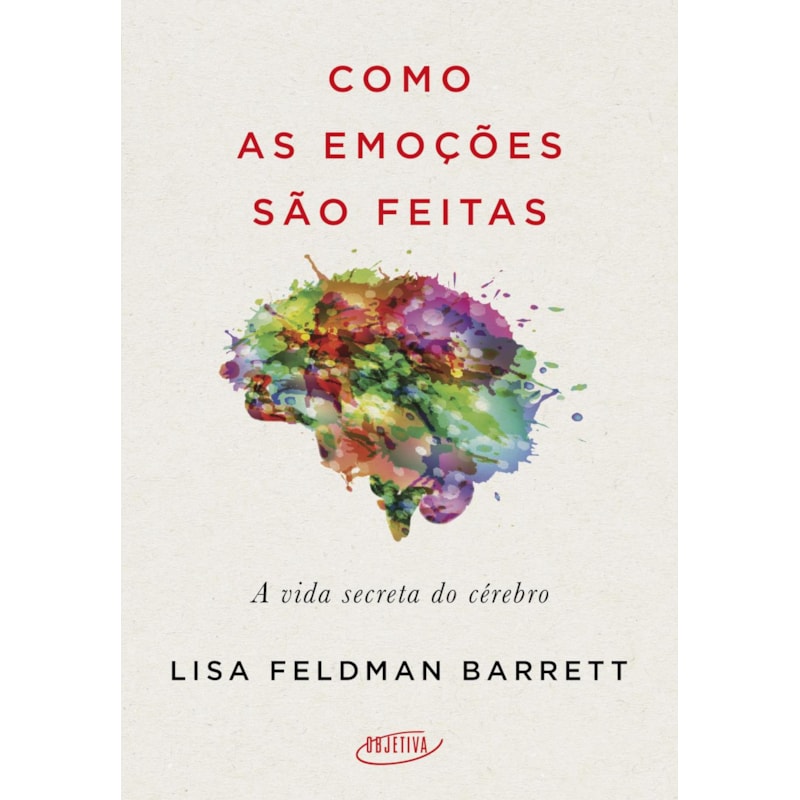 COMO AS EMOÇÕES SÃO FEITAS: A VIDA SECRETA DO CÉREBRO