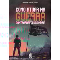COMO ATUAR NA GUERRA CONTRARREVOLUCIONÁRIA