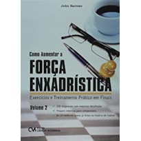 COMO AUMENTAR A FORÇA ENXADRÍSTICA - VOLUME 2 - EXERCÍCIOS E TREINAMENTO PRÁTICO EM FINAIS