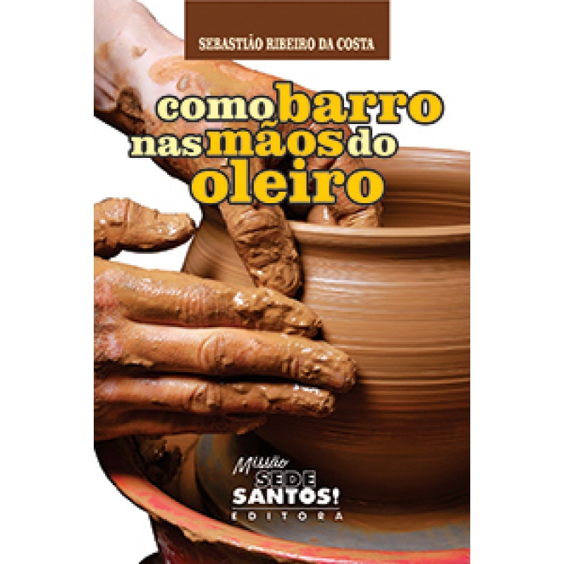 COMO BARRO NAS MÃOS DO OLEIRO