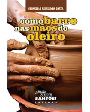 COMO BARRO NAS MÃOS DO OLEIRO