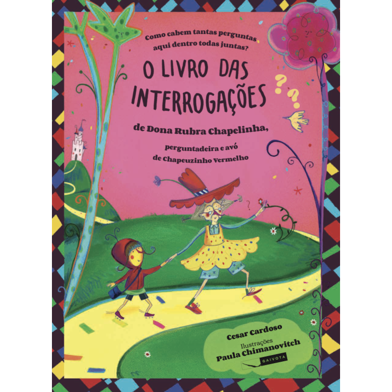 COMO CABEM TANTAS PERGUNTAS AQUI DENTRO TODAS JUNTAS? O LIVRO DAS INTERROGAÇÕES DE DONA RUBRA CHAPELINHA, PERGUNTADEIRA E AVÓ DE CHAPEUZINHO VERMELHO