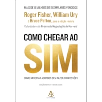 COMO CHEGAR AO SIM: COMO NEGOCIAR ACORDOS SEM FAZER CONCESSÕES