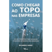 COMO CHEGAR AO TOPO NAS EMPRESAS