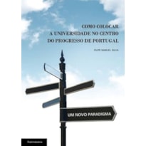 Como colocar a universidade no centro do progresso de Portugal