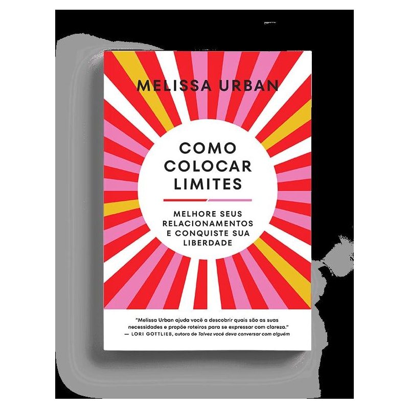COMO COLOCAR LIMITES: MELHORE SEUS RELACIONAMENTOS E CONQUISTE SUA LIBERDADE